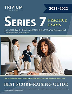 Series 7 Exam Prep 2021-2022: Practice Tests for the FINRA Series 7 With 500 Questions and Detailed Answer Explanations