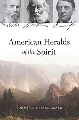 American Heralds of the Spirit: Melville ò Whitman ò Emerson