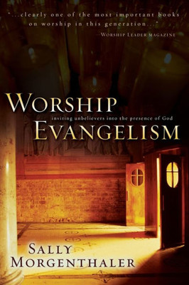 Worship Evangelism: Inviting Unbelievers Into the Presence of God