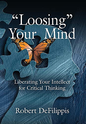 Loosing Your Mind: Liberating Your Intellect for Critical Thinking