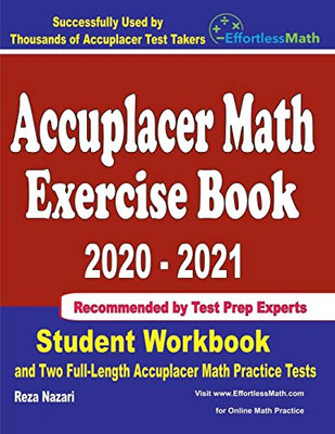 Accuplacer Math Exercise Book 2020-2021: Student Workbook and Two Full-Length Accuplacer Math Practice Tests