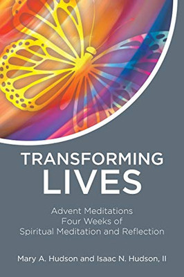 Transforming Lives: Advent Meditations Four Weeks of Spiritual Meditation and Reflection
