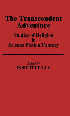 The Transcendent Adventure: Studies of Religion in Science Fiction/Fantasy