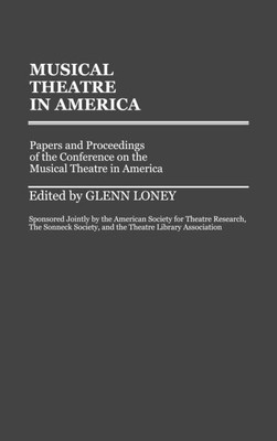 Musical Theatre in America: Papers and Proceedings of the Conference on the Musical Theatre in America