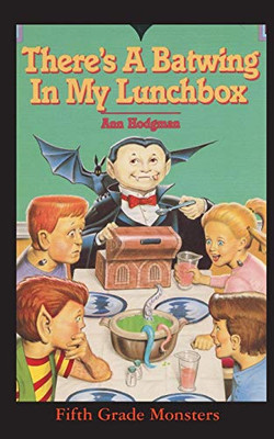 There's A Batwing In My Lunchbox: What Do Vampires Eat for Thanksgiving? (Fifth Grade Monster)