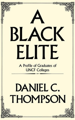 A Black Elite: A Profile of Graduates of Uncf Colleges