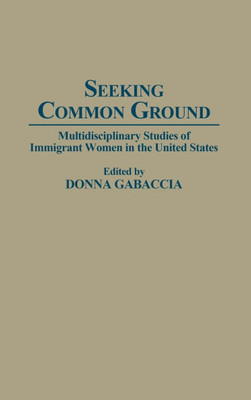Seeking Common Ground: Multidisciplinary Studies of Immigrant Women in the United States