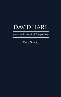 David Hare: Moral and Historical Perspectives