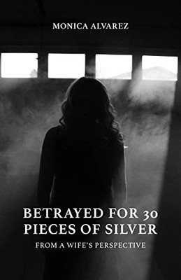 Betrayed for 30 Pieces of Silver: From a Wife's Perspective