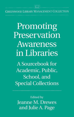 Promoting Preservation Awareness in Libraries: A Sourcebook for Academic, Public, School, and Special Collections