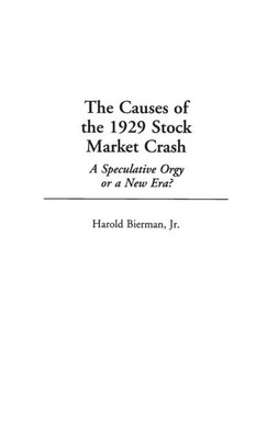 The Causes of the 1929 Stock Market Crash: A Speculative Orgy or a New Era?