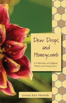 Dew Drops and Honeycomb: A Collection of Original Poems and Song Lyrics