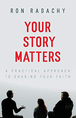 Your Story Matters: A Practical Approach to Sharing Your Faith