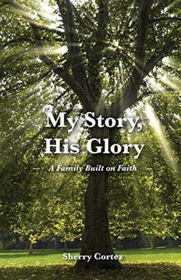 My Story, His Glory: A Family Built on Faith