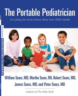 The Portable Pediatrician: Everything You Need to Know about Your Child's Health