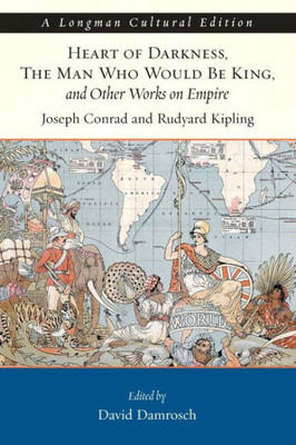 Heart of Darkness, the Man Who Would Be King, and Other Works on Empire, a Longman Cultural Edition