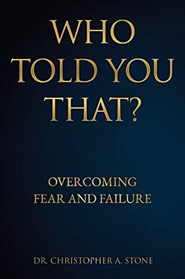 Who Told You That?: Overcoming Fear and Failure