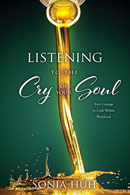 Listening to the Cry of Your Soul: Your Courage to Look Within Workbook