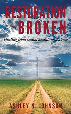 Restoration for the Broken: Healing from sexual assault and abuse