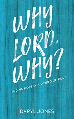 Why Lord, Why?: Finding Hope in a World of Hurt