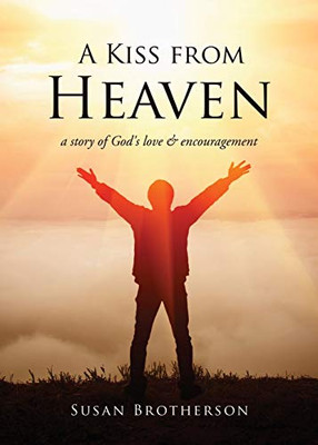 A Kiss from Heaven: a story of God's love & encouragement