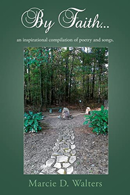 By Faith...: an inspirational compilation of poetry and songs.