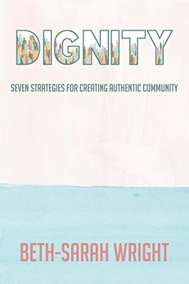 Dignity: Seven Strategies for Creating Authentic Community