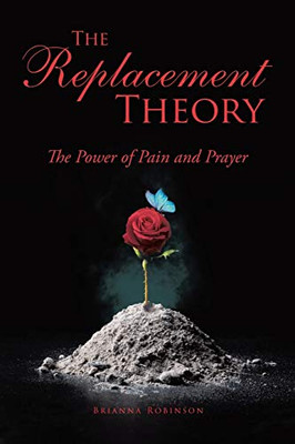 The Replacement Theory: The Power of Pain and Prayer