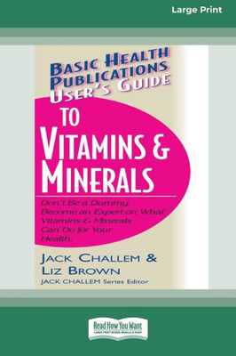 User's Guide to Vitamins & Minerals (16pt Large Print Edition) Large Print