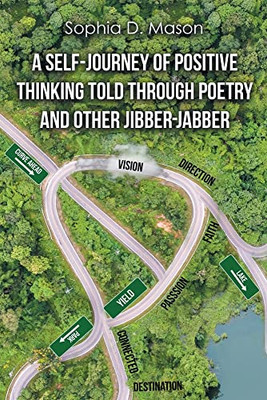 A Self-Journey of Positive Thinking Told Through Poetry and Other Jibber-Jabber