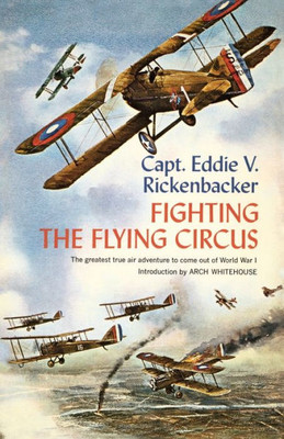 Fighting the Flying Circus: The Greatest True Air Adventure to Come Out of World War I