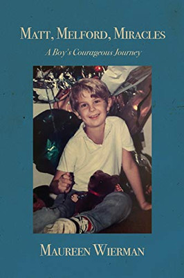 Matt, Melford, Miracles: A Boy's Courageous Journey