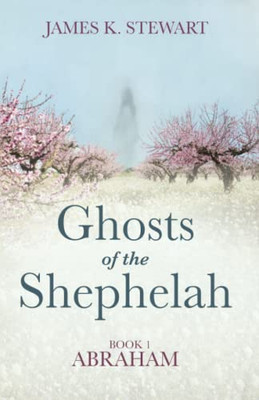 Ghosts of the Shephelah, Book 1: Abraham