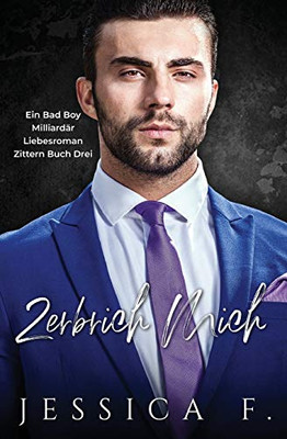 Zerbrich Mich: Ein Bas Boy Milliard?r Liebesroman (Zittern) (German Edition)