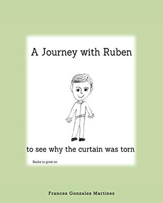 A Journey With Ruben to See Why the Curtain Was Torn: Books to grow on