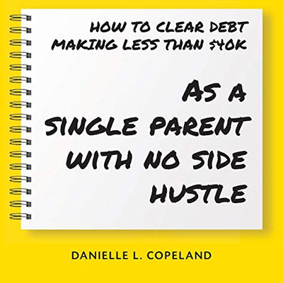 How to Clear Debt Making Less Than $40k: As a single parent with no side hustle