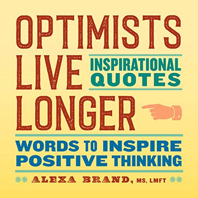 Optimists Live Longer: Inspirational Quotes: Words to Inspire Positive Thinking