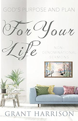 God's Purpose and Plan For Your Life: Non-Denominational Sermons