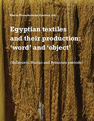 Egyptian textiles and their production: 'word' and 'object'