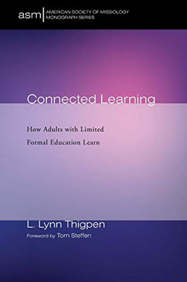 Connected Learning: How Adults with Limited Formal Education Learn (American Society of Missiology Monograph Series)