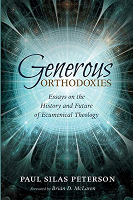 Generous Orthodoxies: Essays on the History and Future of Ecumenical Theology