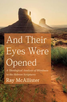 And Their Eyes Were Opened: A Theological Analysis of Blindness in the Hebrew Scriptures