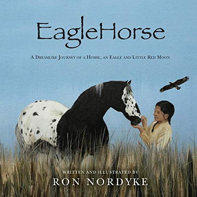 EagleHorse: A Dreamlike Journey of a Horse, an Eagle and Little Red Moon, a Native American girl on the American High Plains