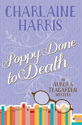 Poppy Done to Death: An Aurora Teagarden Mystery