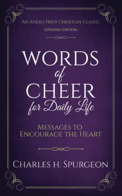 Words of Cheer for Daily Life: Messages to Encourage the Heart [Updated, Annotated]