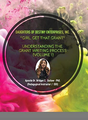 Girl, Get That Grant (Understanding the Grant Writing Process - Volume 1)