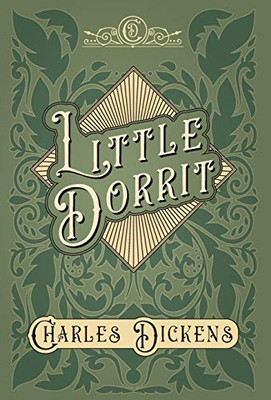 Little Dorrit - With Appreciations and Criticisms By G. K. Chesterton