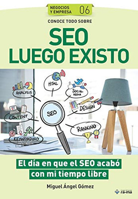 Conoce todo sobre SEO Luego Existo: El día en que el SEO acabó con mi tiempo libre (Colecciones ABG - Negocios y Empresas) (Spanish Edition)