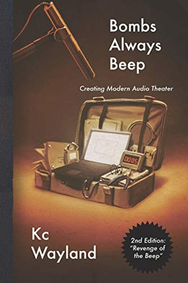 Bombs Always Beep - 2nd Edition - "Revenge of the Beep": Creating Modern Audio Theater