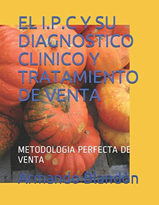 EL I.P.C Y SU DIAGNOSTICO CLINICO Y TRATAMIENTO DE VENTA: METODOLOGIA PERFECTA DE VENTA (Spanish Edition)